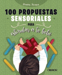 100 propuestas sensoriales para estimular a tu bebé - Judit  González Martín