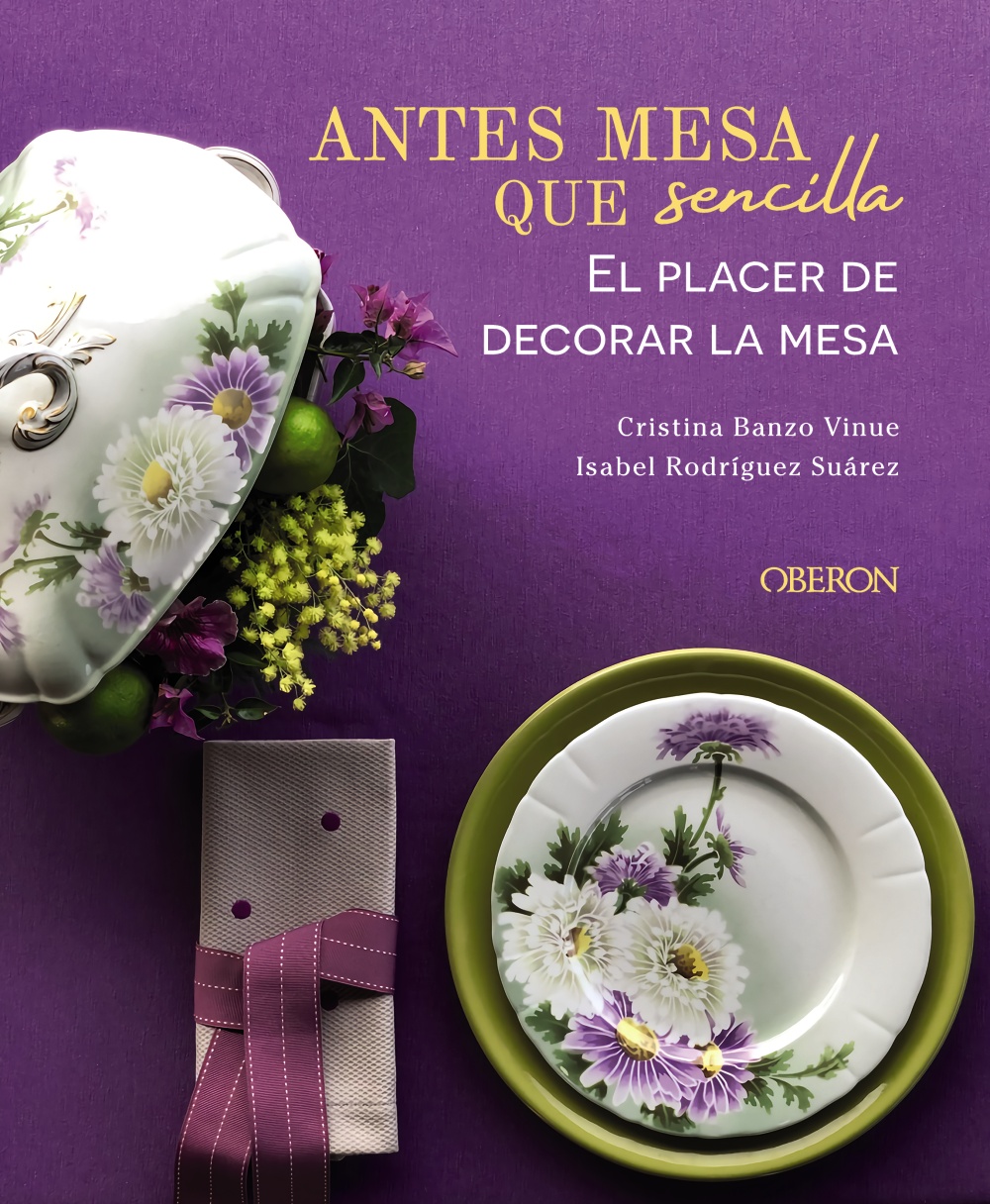 Antes mesa que sencilla. El placer de decorar la mesa -   