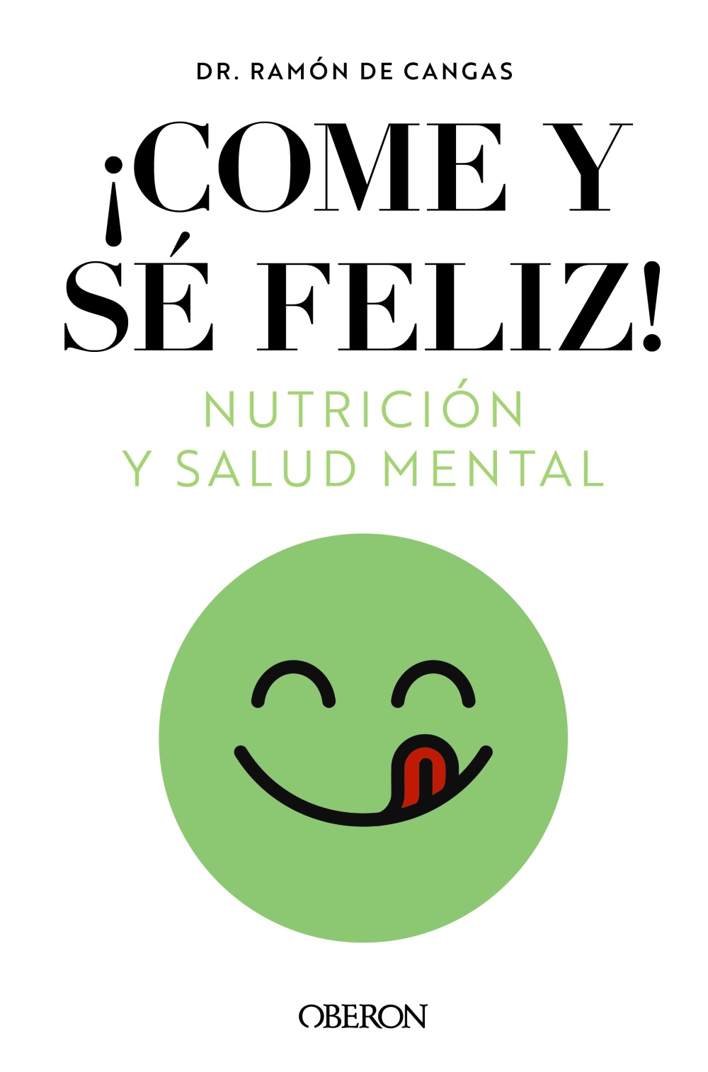 Come y sé feliz. Nutrición y salud mental - Ramón  de Cangas Morán