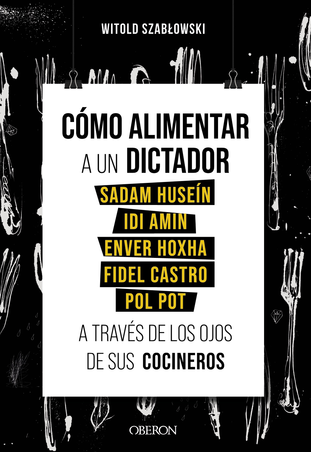 como-alimentar-a-un-dictador-sadam-husein-idi-amin-enver-hoxha-fidel-castro-y-pol-pot-a-traves-de-los-ojos-de-sus-cocineros-978-84-415-4354-6.jpg