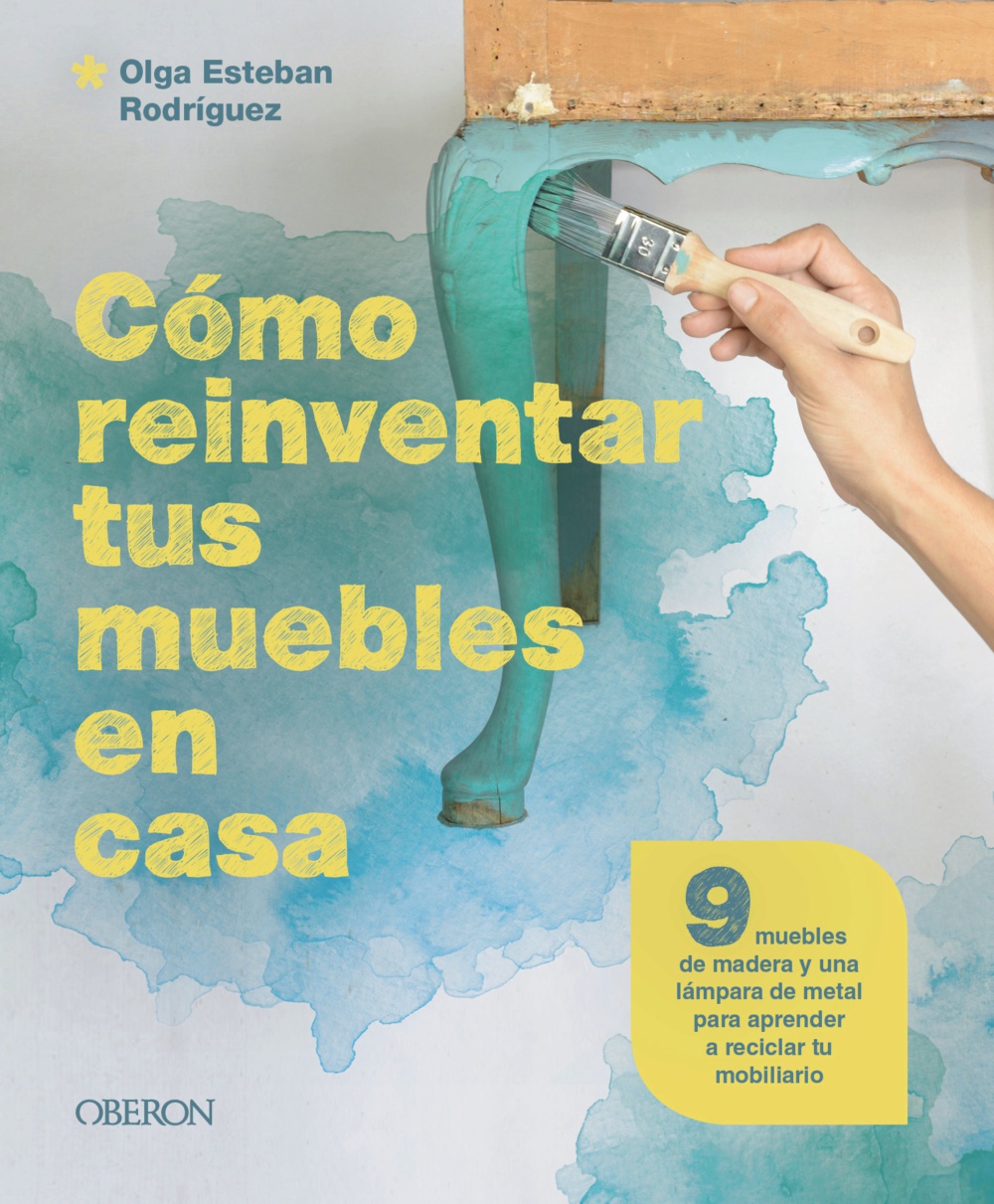 Cómo reinventar tus muebles en casa - Olga  Esteban Rodríguez