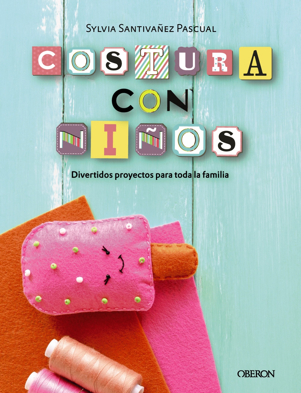 Costura con niÃ±os. 15 proyectos para coser en familia