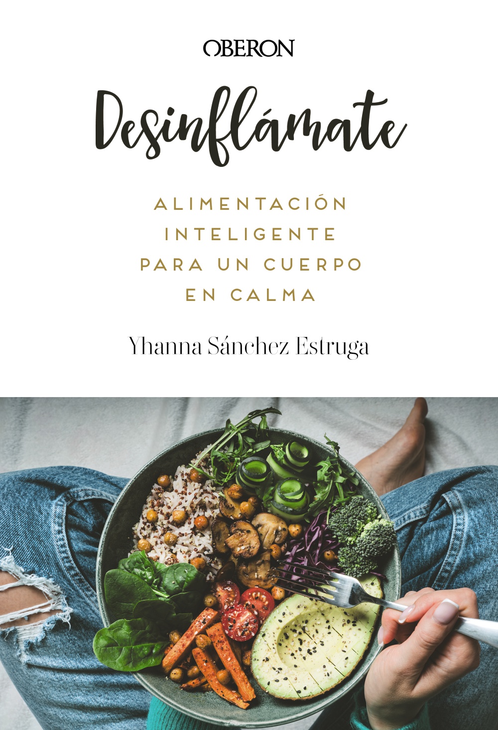 Desinflámate. Alimentación inteligente para un cuerpo en calma - Yhanna Sánchez Estruga