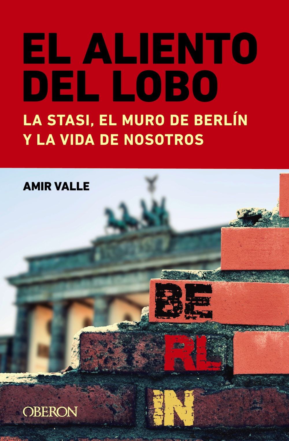 El aliento del lobo. La Stasi, el muro de Berlín y la vida de nosotros - Amir  Valle 