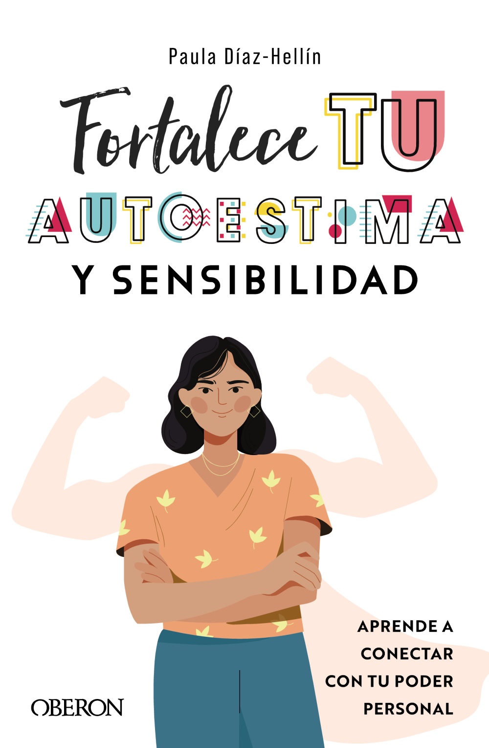 Fortalece tu autoestima y sensibilidad - Paula  Díaz-Hellín Benito