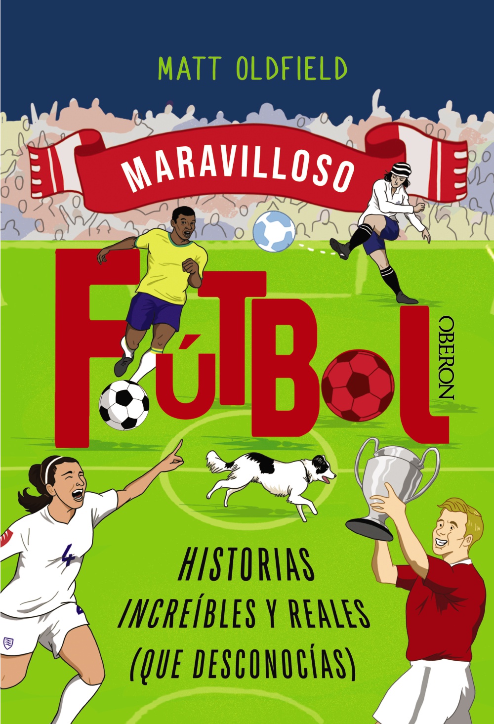 Fútbol. Historias increíbles y reales (que desconocías)