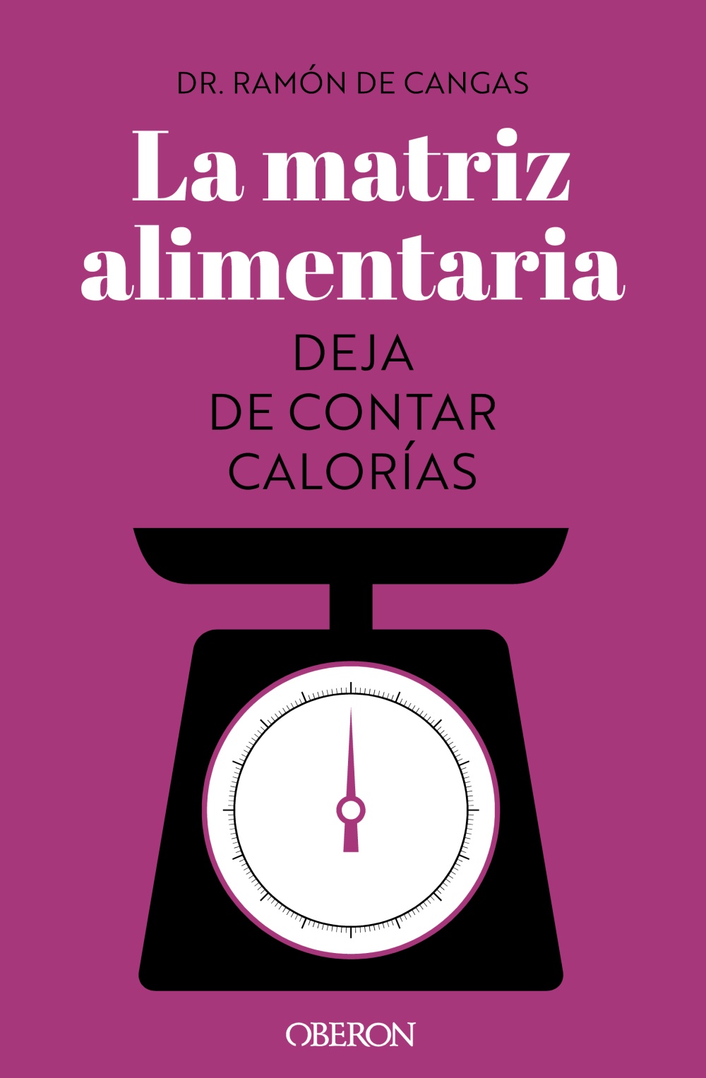 La matriz alimentaria. Deja de contar calorías -   