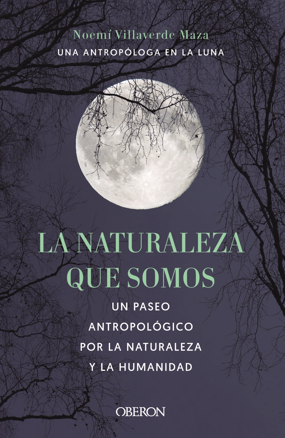 La naturaleza que somos: una antropóloga en la luna - Noemí  Villaverde Maza