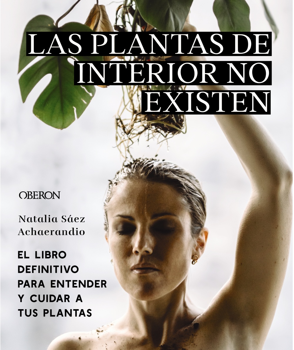 Las plantas de interior no existen. El libro definitivo para entender y cuidar a tus plantas -   