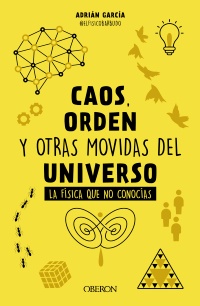 Caos, orden y otras movidas del universo -  Adrián (@elfísicobarbudo)  García 