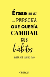 Érase una vez una persona que quería cambiar sus hábitos... - María José  Sánchez Yago