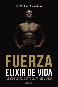 Fuerza. Elixir de vida - Doctor  Aldo 