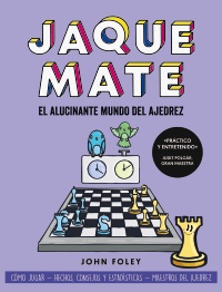 Jaque mate: el alucinante mundo del ajedrez - John  Foley 