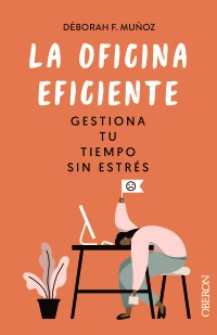 La oficina eficiente. Gestiona tu tiempo sin estrés - Déborah  F. Muñoz 