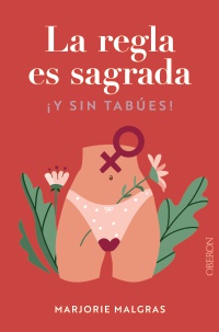 La regla es sagrada. Y sin tabúes - Juliette  Bertaudière 