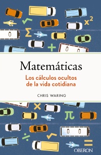 Matemáticas. Los cálculos ocultos de la vida cotidiana - Chris  Waring 