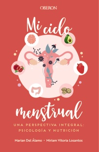 Mi ciclo menstrual. Una perspectiva integral: psicología y nutrición - Marian  Del Álamo Robledo