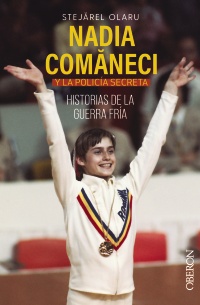 Nadia Comaneci y la policía secreta. Historias de la guerra fría - Olaru  Stejarel 