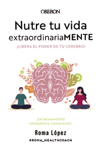 Nutre tu vida extraordinariaMENTE. Libera el poder de tu cerebro - Roma  López 