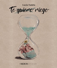 Te quiero, riego - Lucía  Tudela 