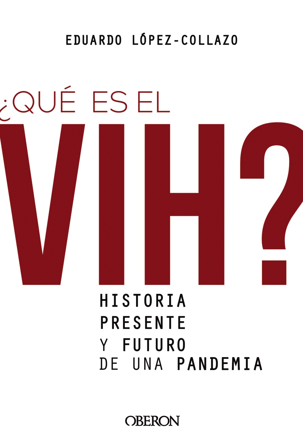 ¿Qué es el VIH? Historia, presente y futuro de una pandemia - Eduardo  López-Collazo 