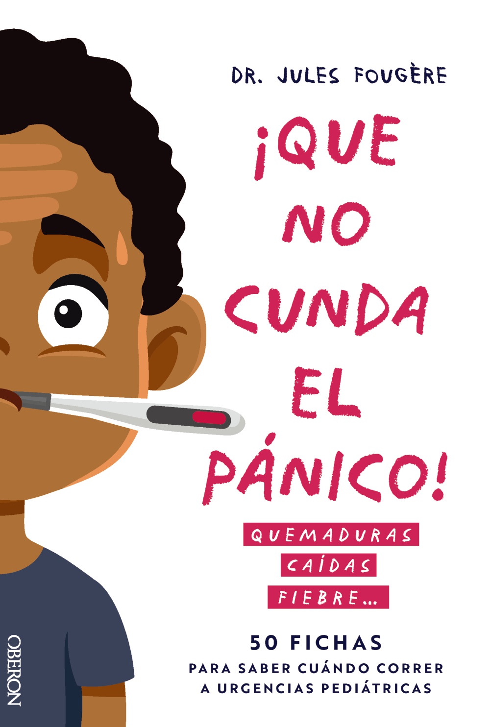 Que no cunda el pÃ¡nico. Quemaduras, caÃ­das, fiebre. 50 fichas para saber cuÃ¡ndo correr a urgencias pediÃ¡tricas