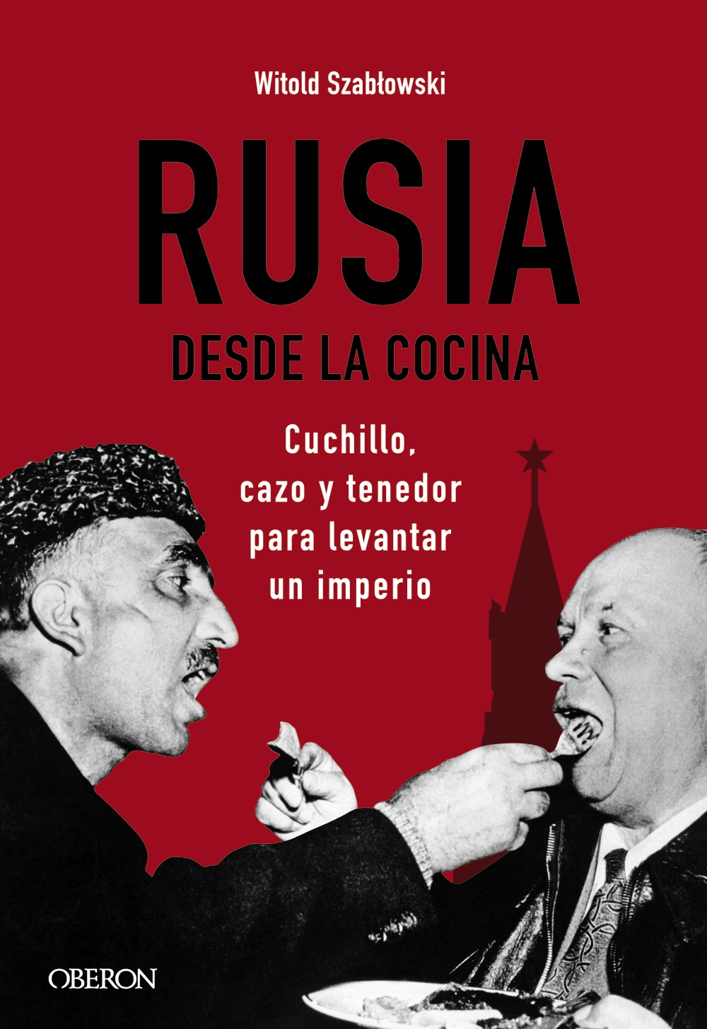 Rusia desde la cocina. Cuchillo, cazo y tenedor para levantar un imperio -   