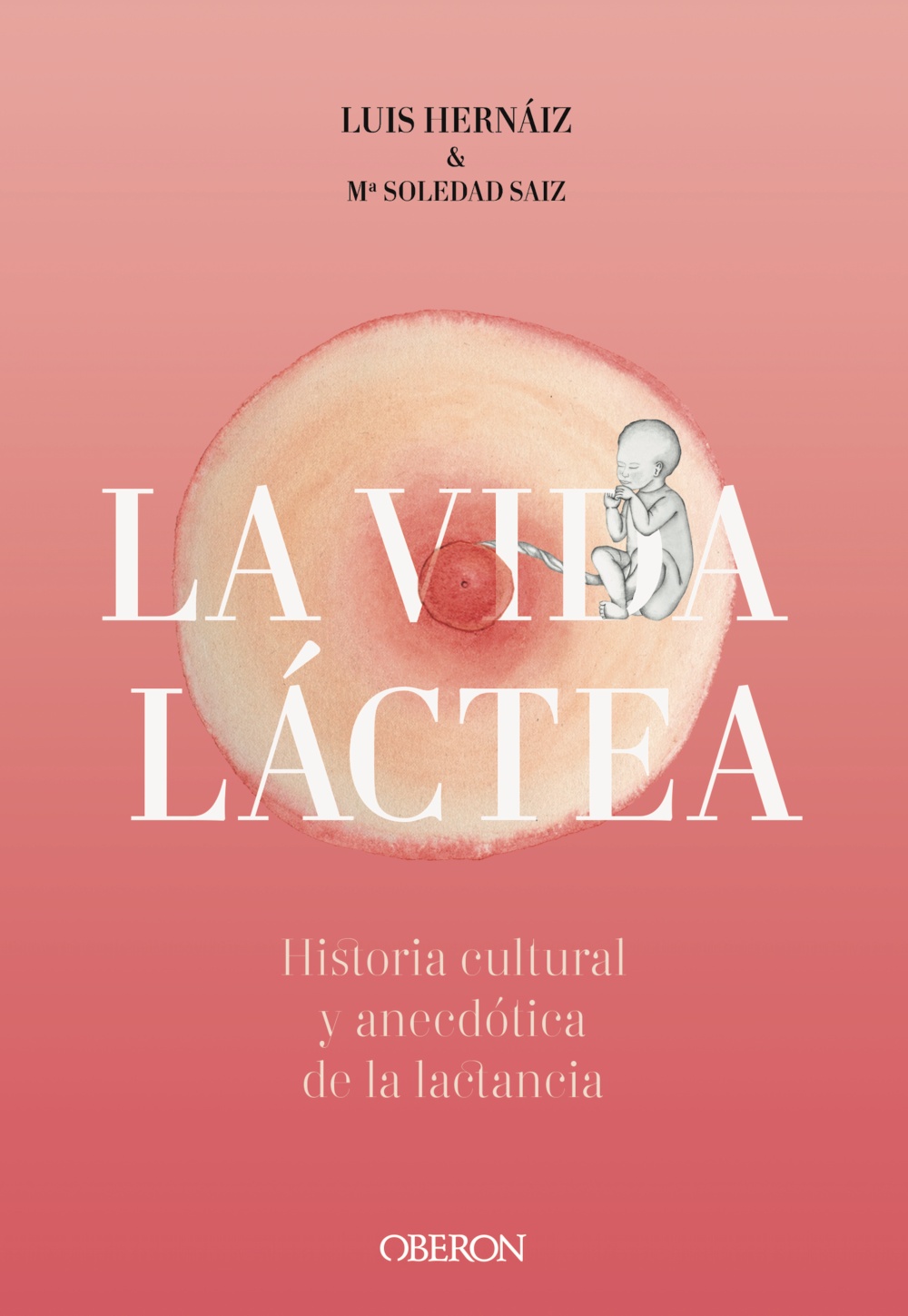 Vida lÃ¡ctea. Historia cultural y anecdÃ³tica de la lactancia